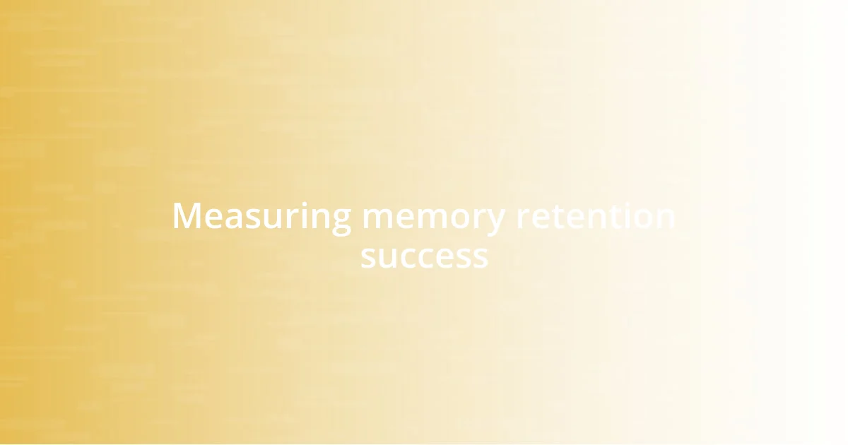 Measuring memory retention success