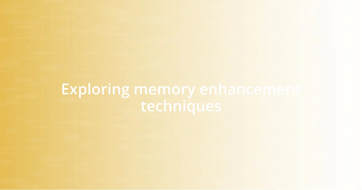 Exploring memory enhancement techniques