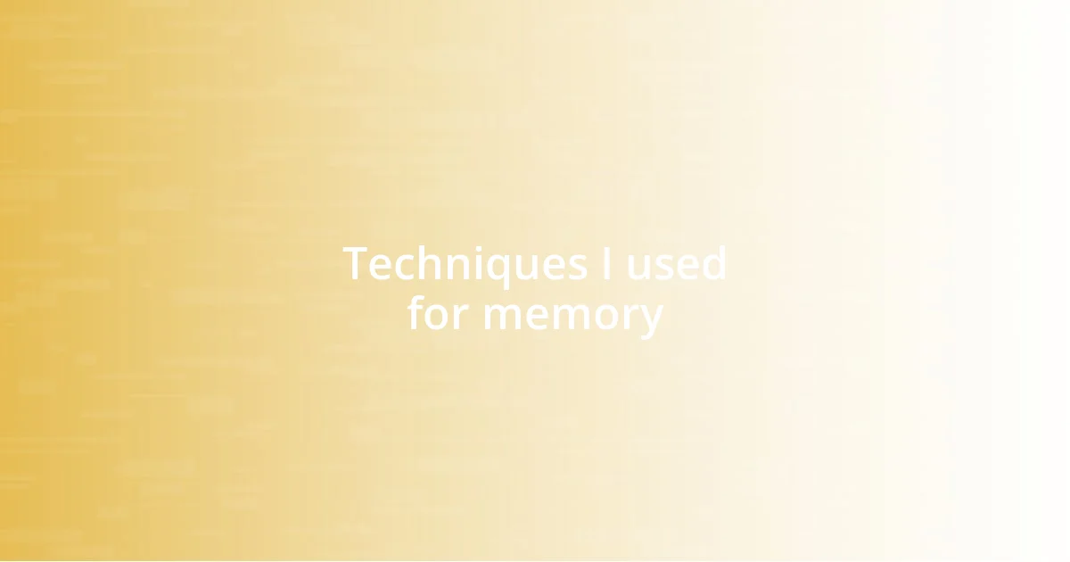 Techniques I used for memory