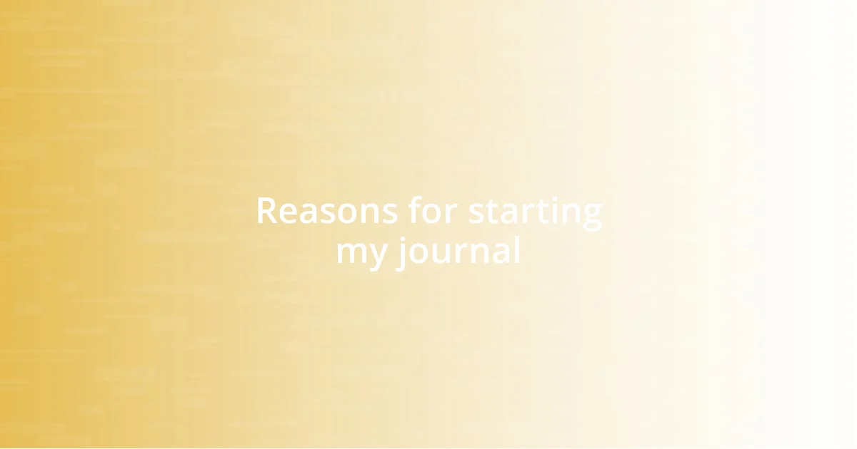 Reasons for starting my journal