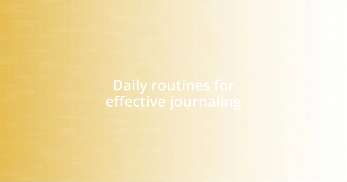 Daily routines for effective journaling