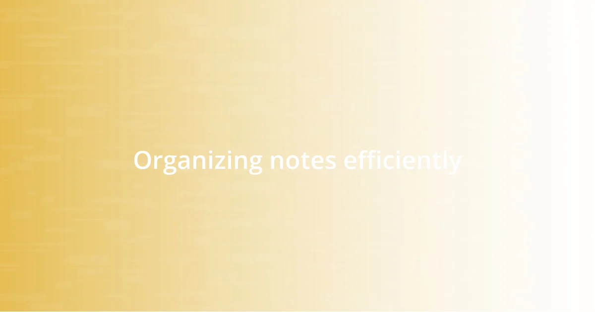 Organizing notes efficiently