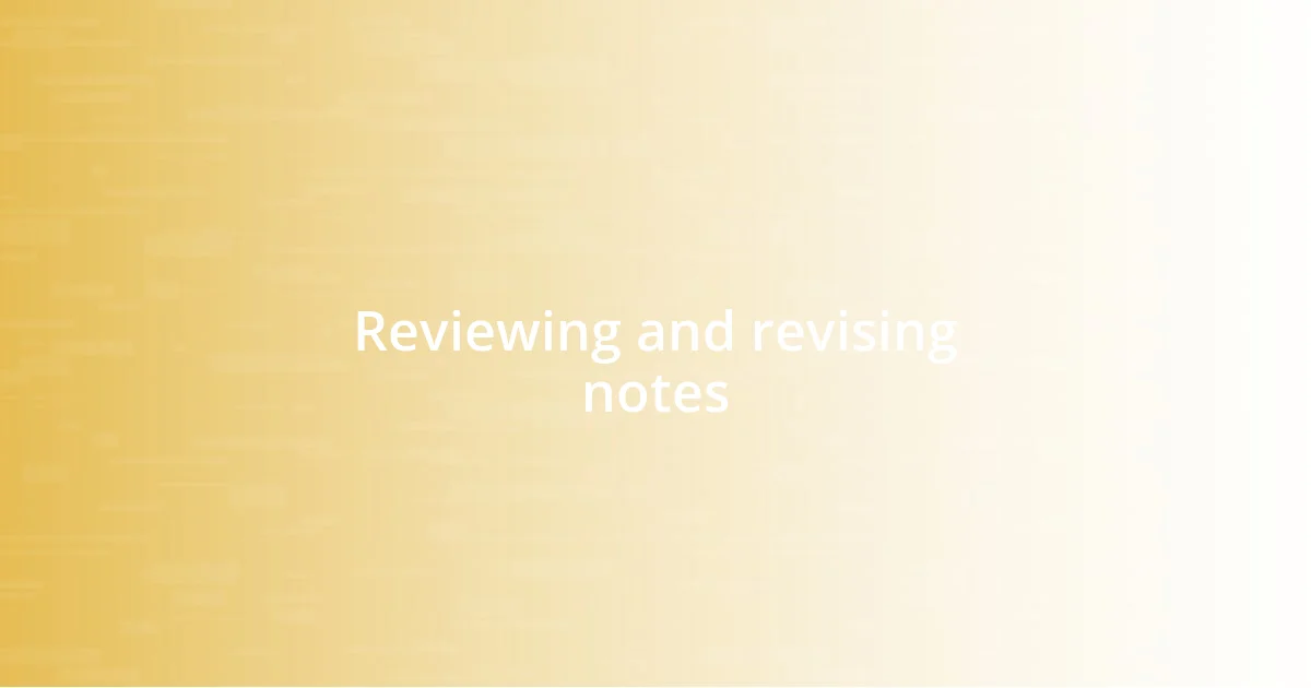 Reviewing and revising notes