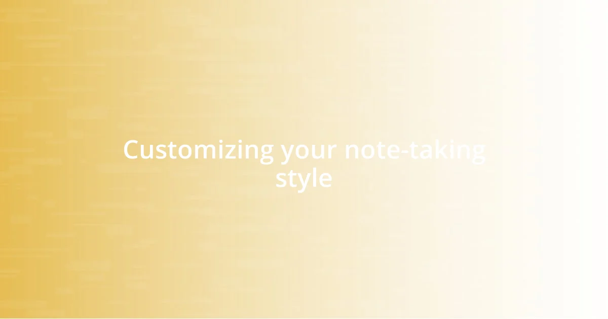 Customizing your note-taking style