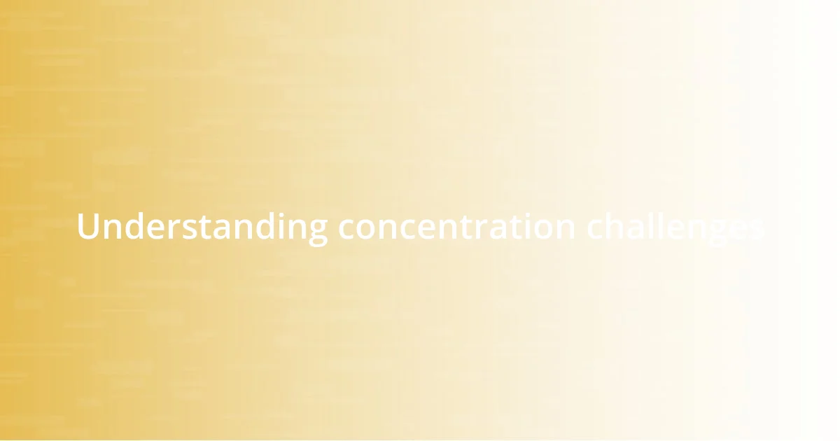 Understanding concentration challenges