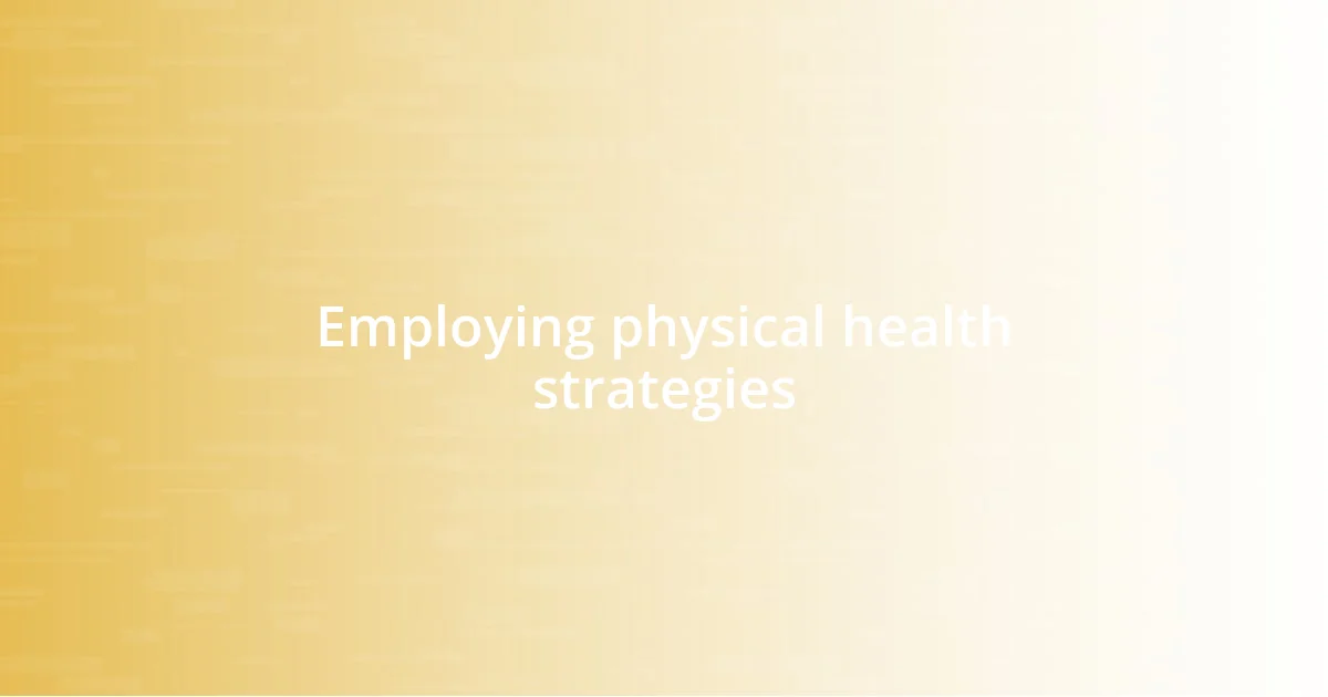 Employing physical health strategies