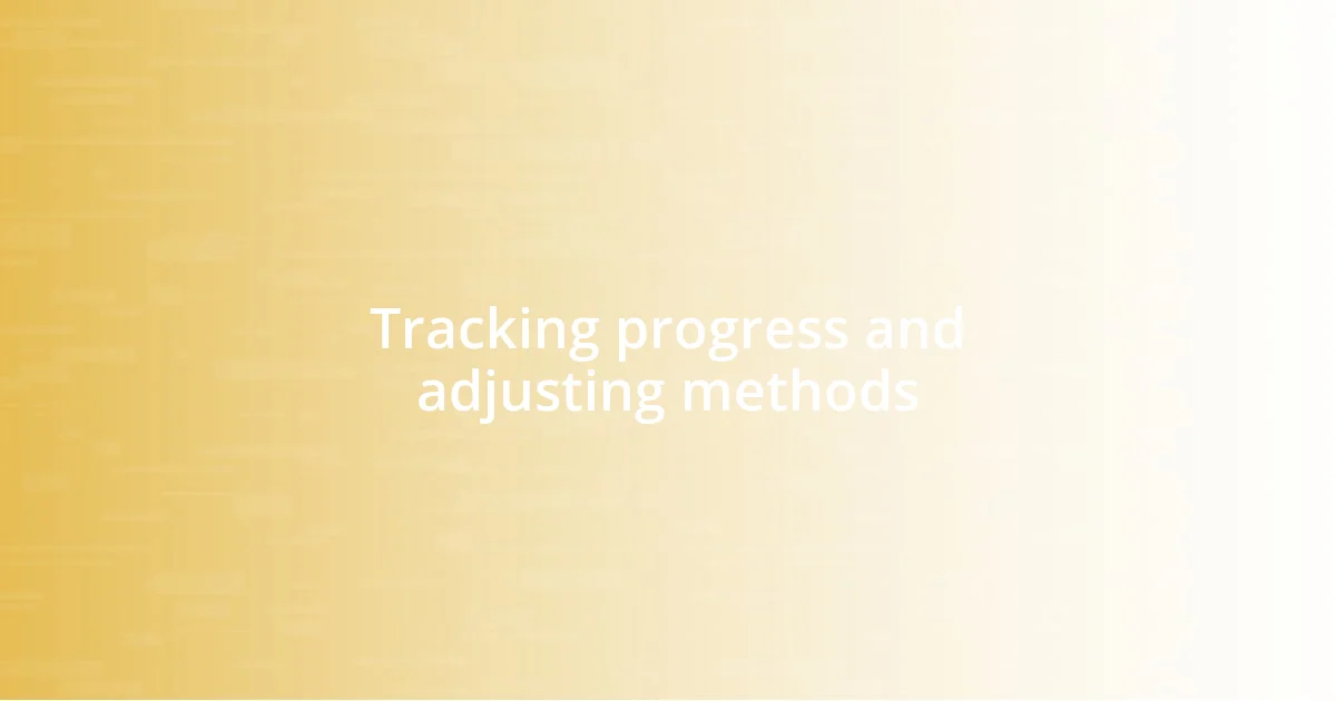 Tracking progress and adjusting methods