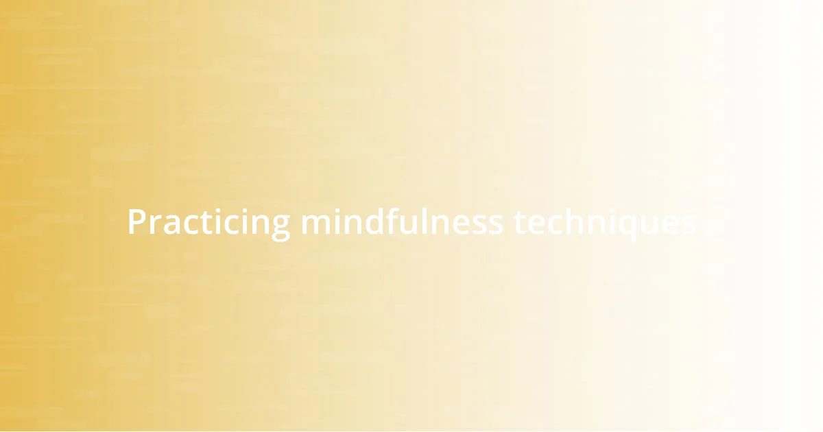 Practicing mindfulness techniques