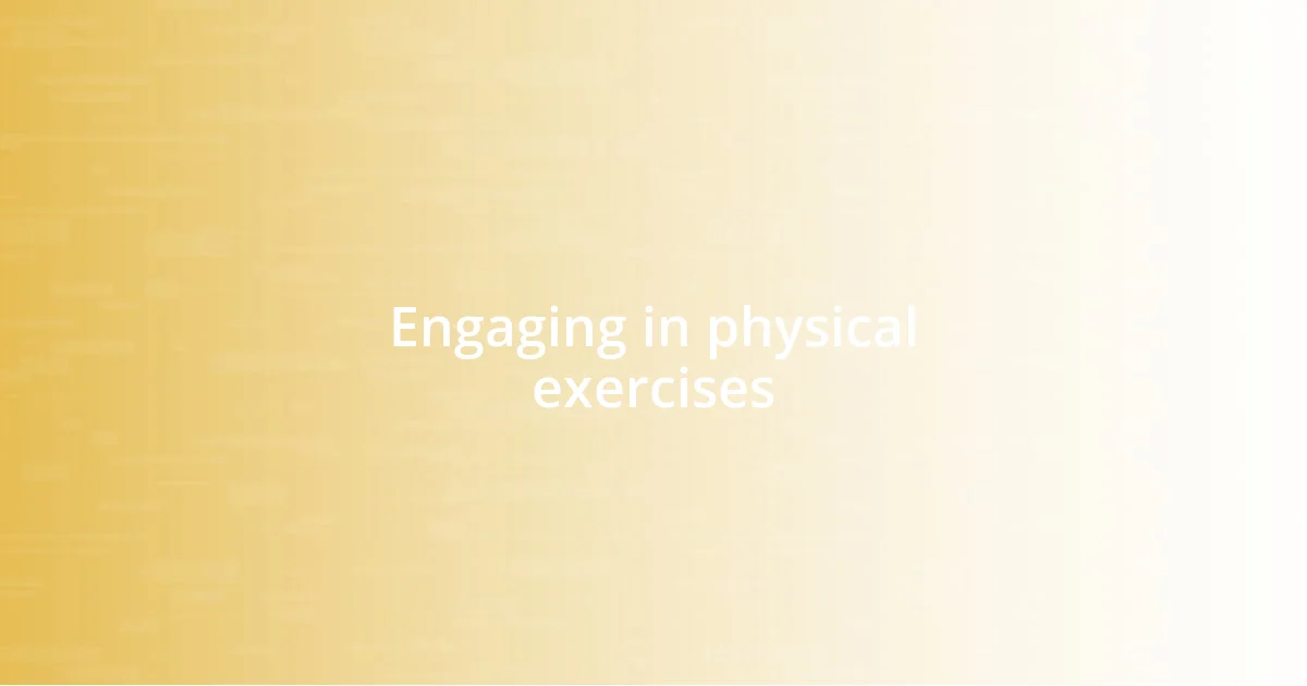 Engaging in physical exercises