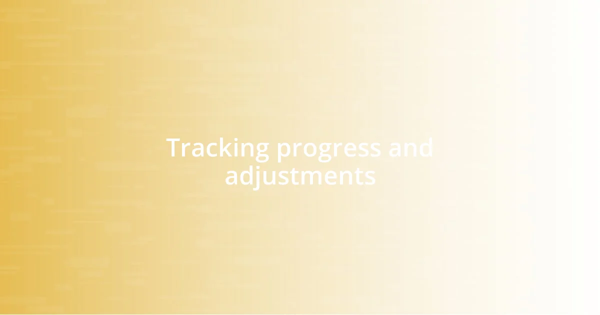 Tracking progress and adjustments