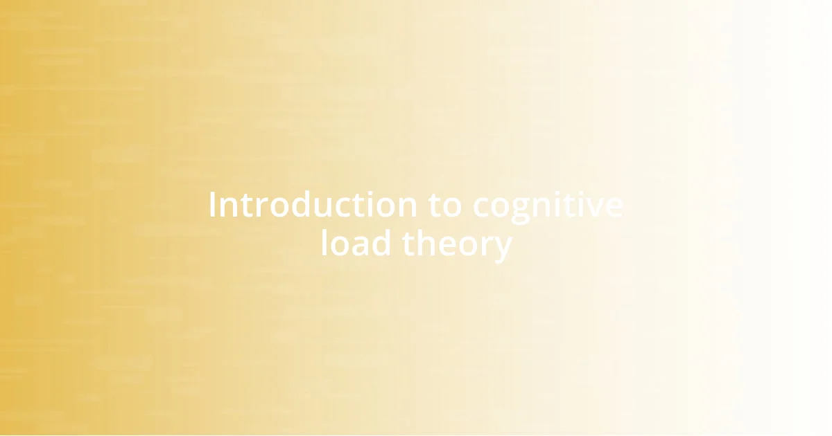 Introduction to cognitive load theory