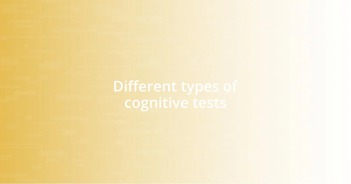 Different types of cognitive tests