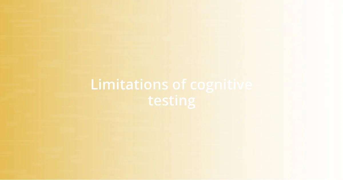 Limitations of cognitive testing