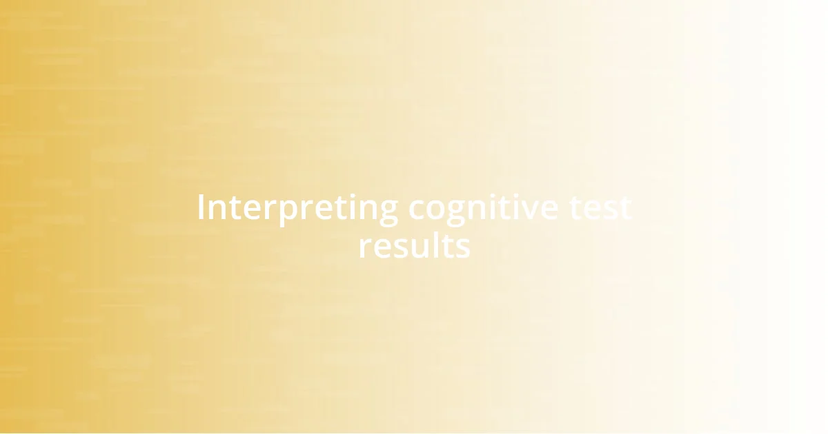 Interpreting cognitive test results