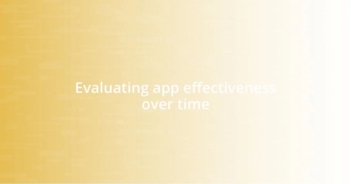 Evaluating app effectiveness over time