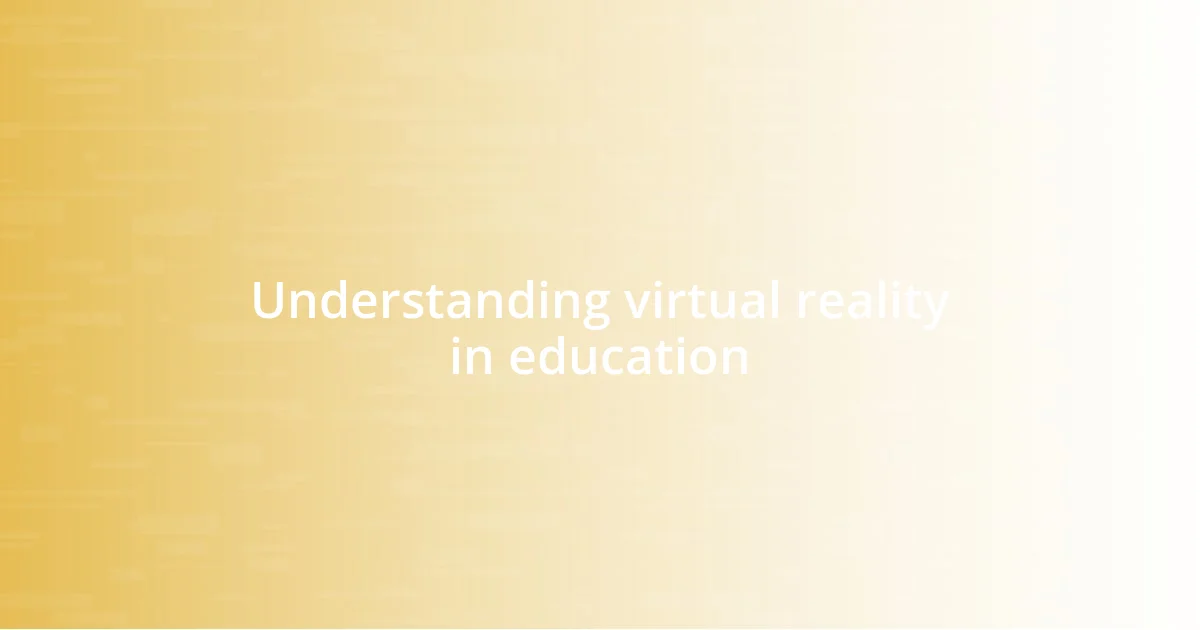 Understanding virtual reality in education