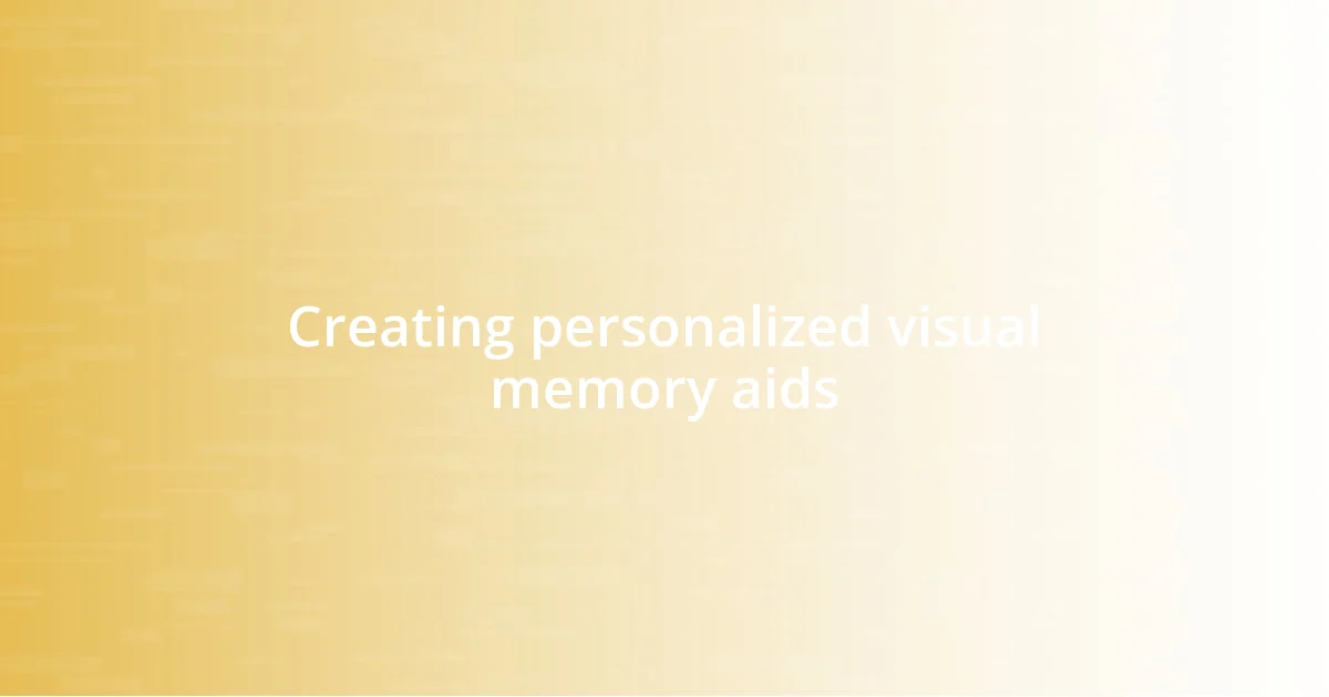 Creating personalized visual memory aids