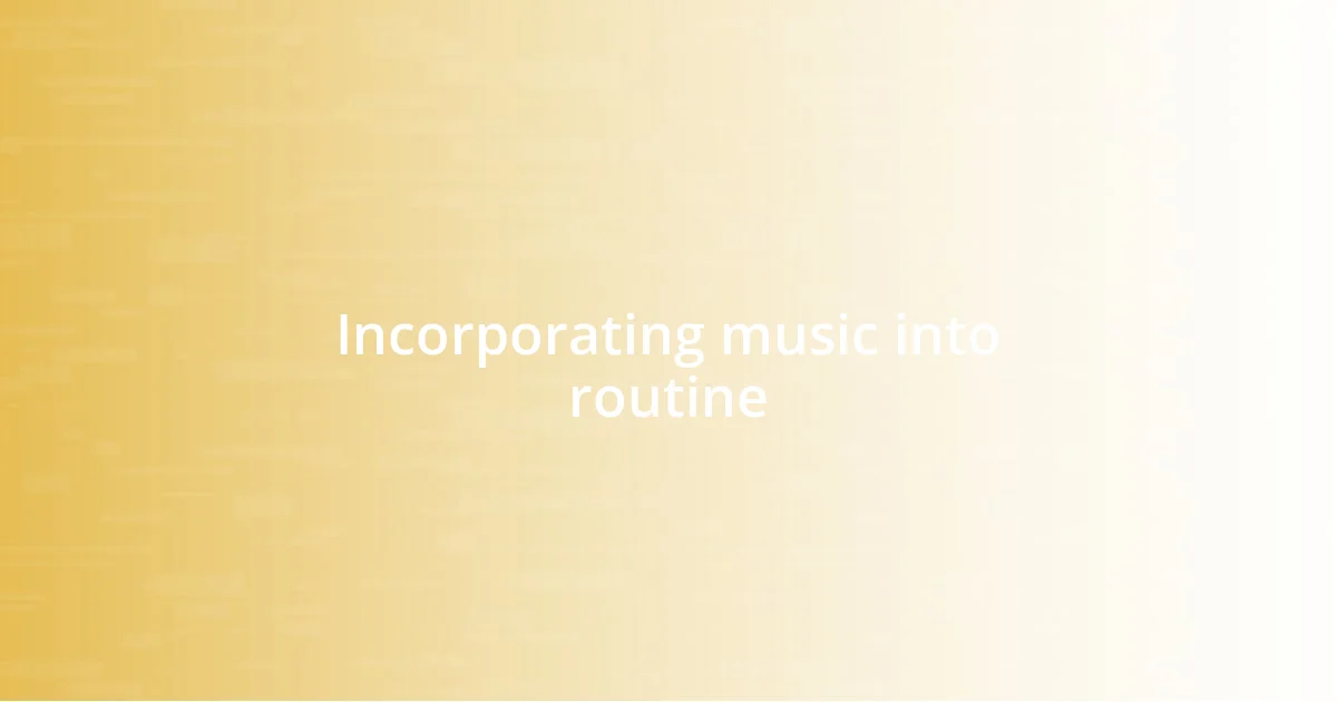 Incorporating music into routine