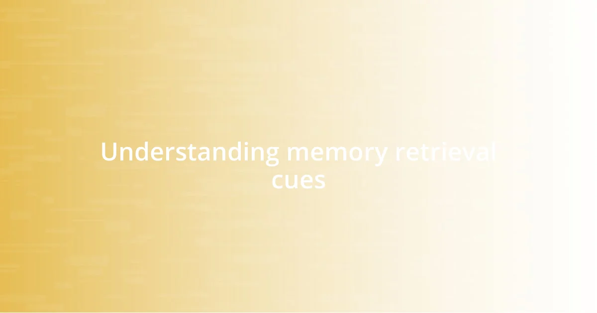 Understanding memory retrieval cues