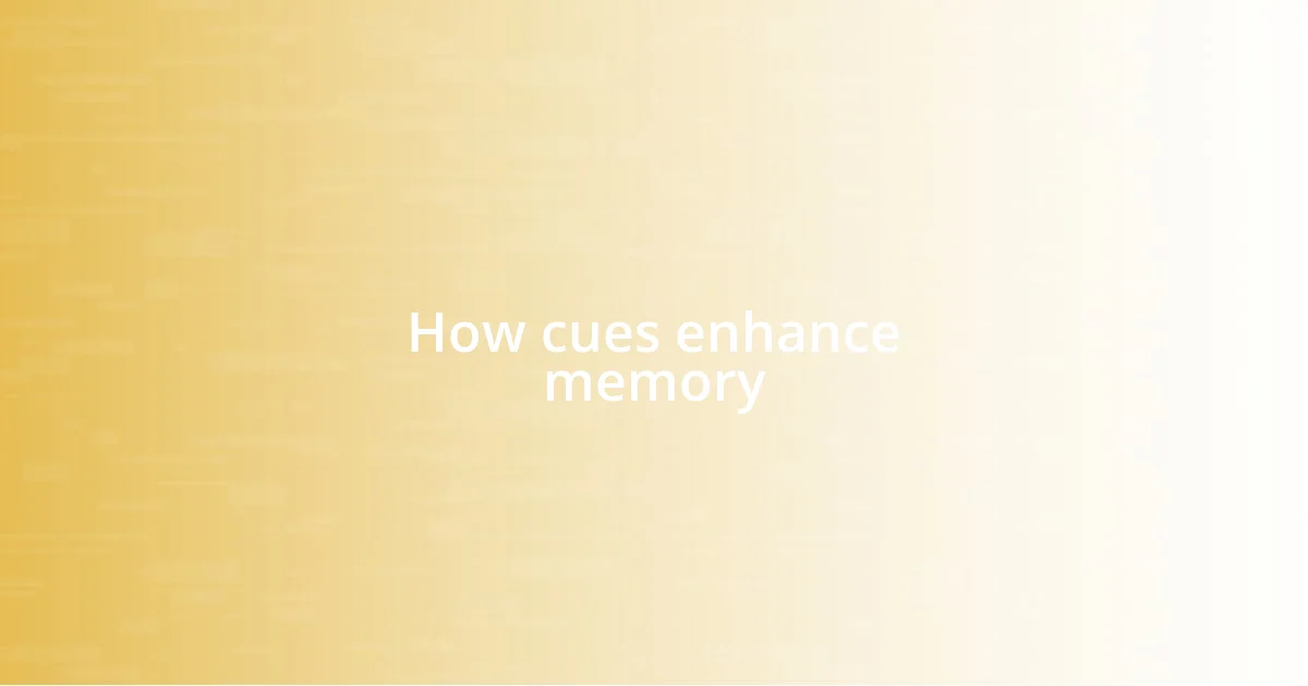 How cues enhance memory