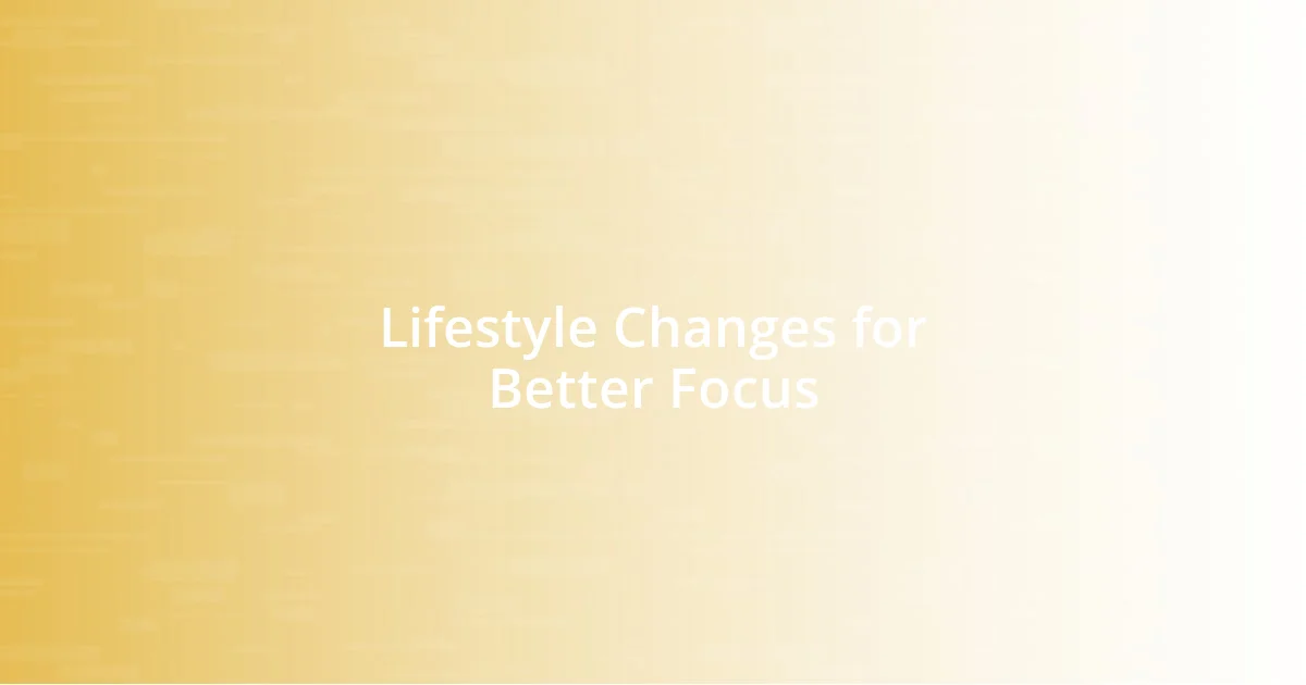 Lifestyle Changes for Better Focus