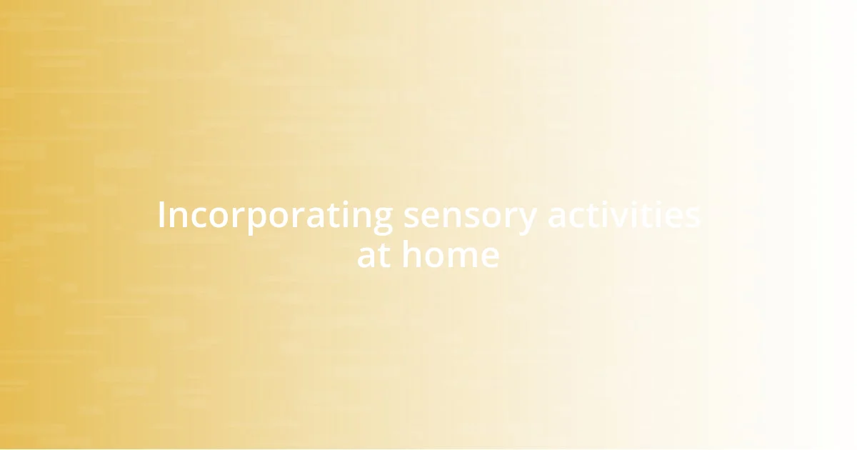 Incorporating sensory activities at home