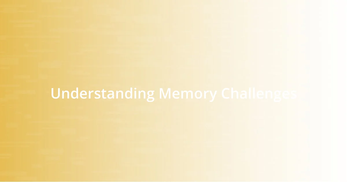 Understanding Memory Challenges