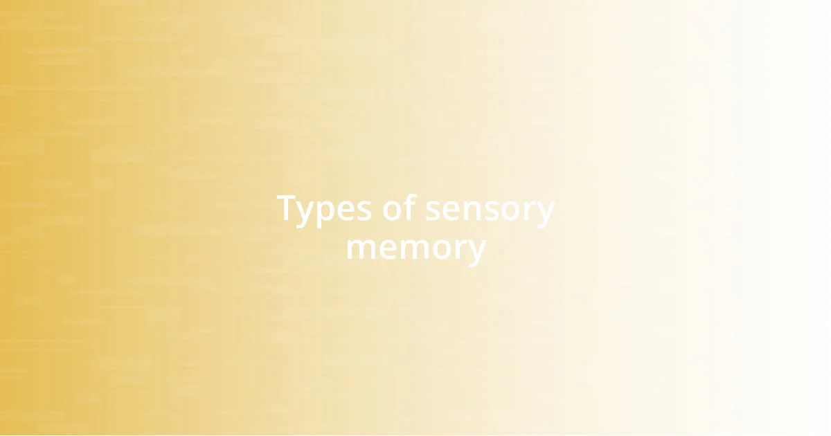 Types of sensory memory