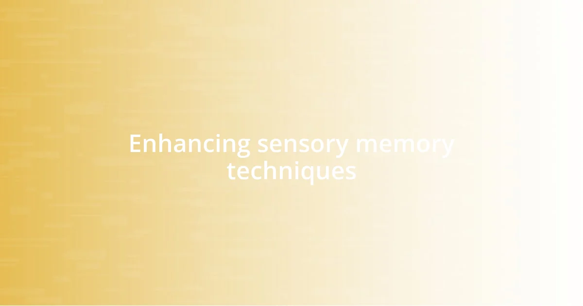 Enhancing sensory memory techniques