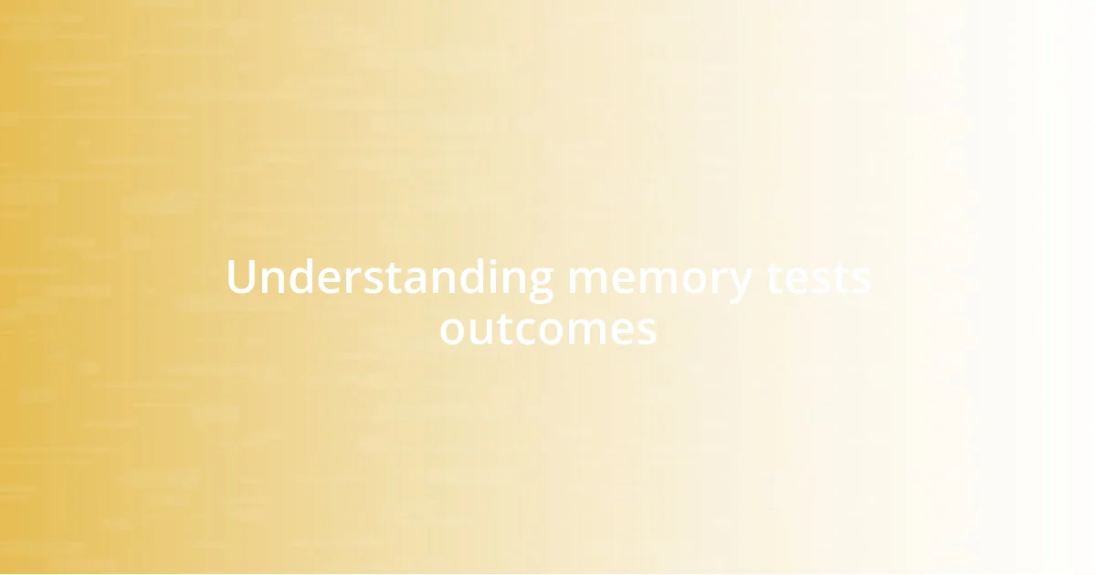 Understanding memory tests outcomes