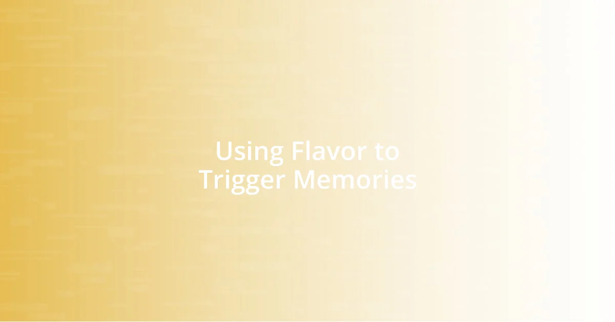 Using Flavor to Trigger Memories