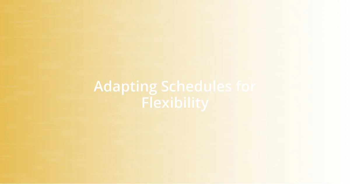 Adapting Schedules for Flexibility