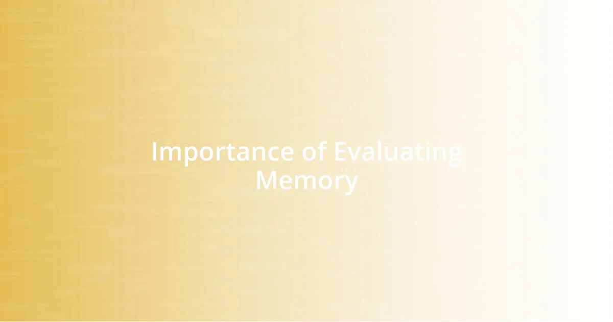 Importance of Evaluating Memory