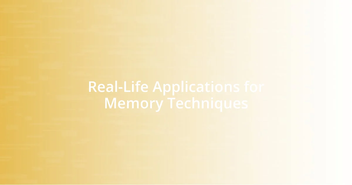 Real-Life Applications for Memory Techniques