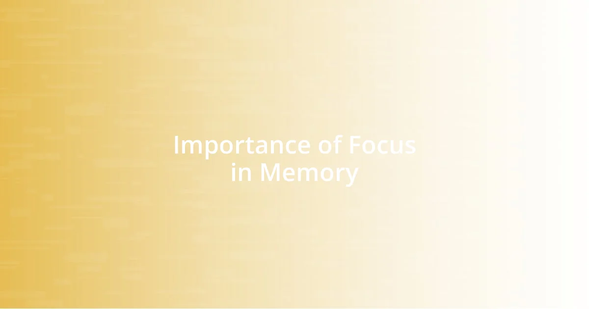 Importance of Focus in Memory