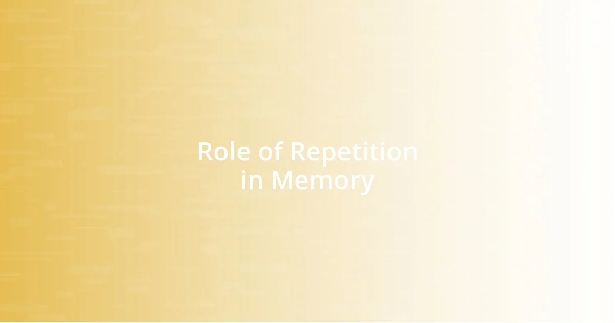 Role of Repetition in Memory