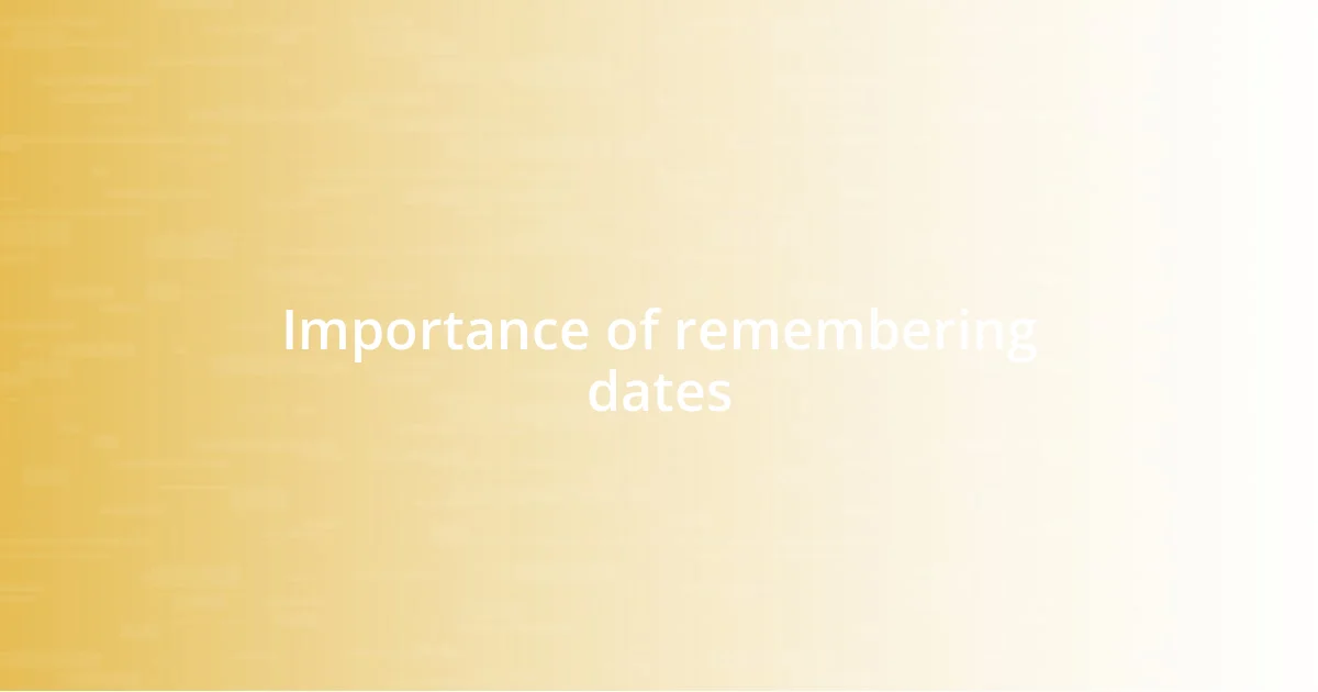 Importance of remembering dates