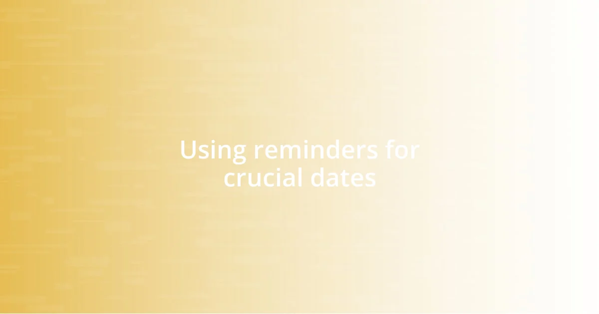 Using reminders for crucial dates