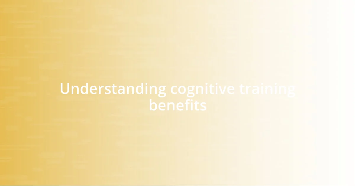 Understanding cognitive training benefits