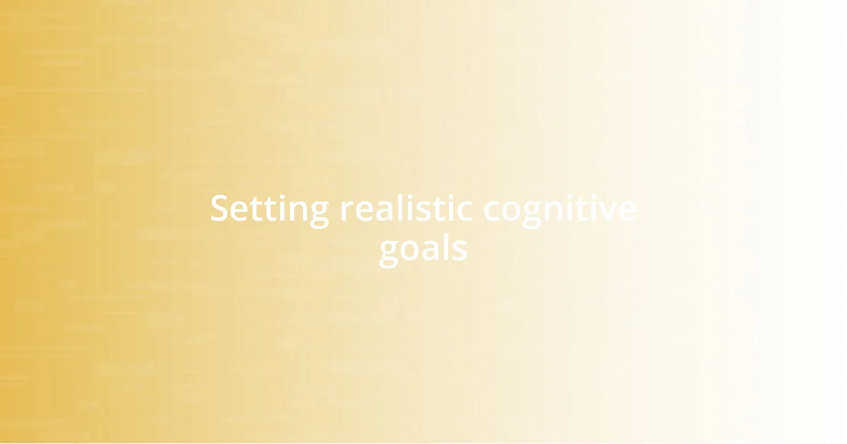 Setting realistic cognitive goals