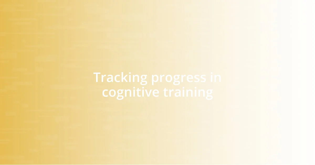 Tracking progress in cognitive training