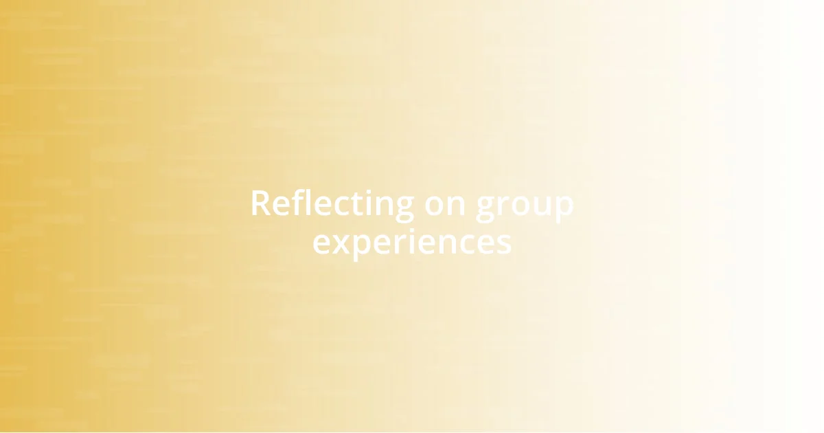 Reflecting on group experiences