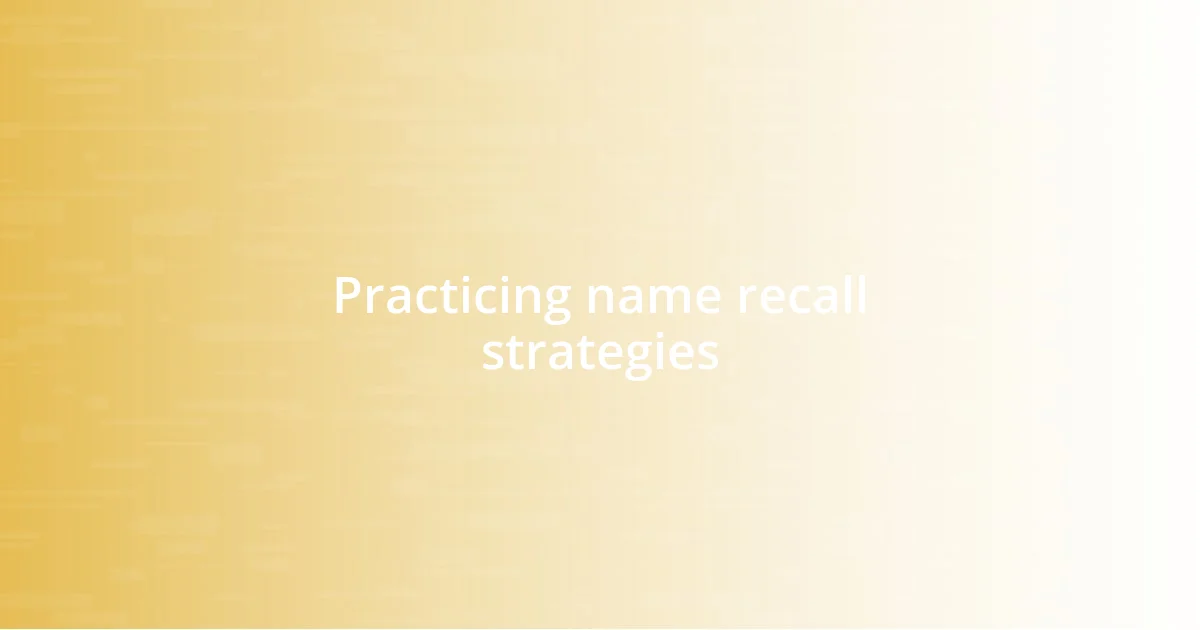 Practicing name recall strategies