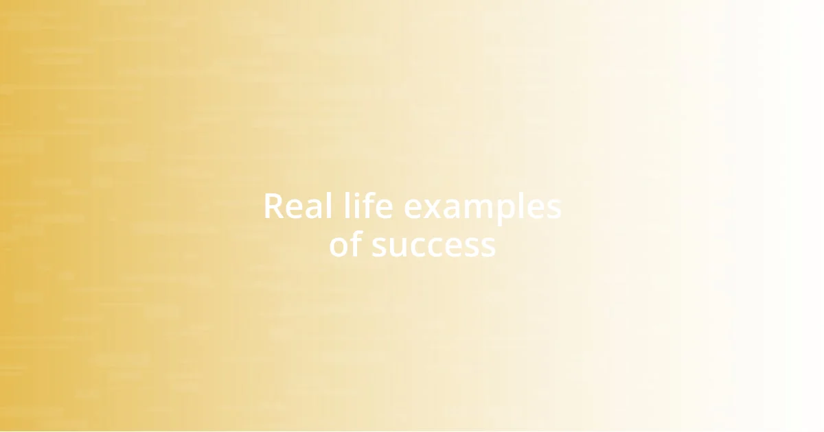 Real life examples of success