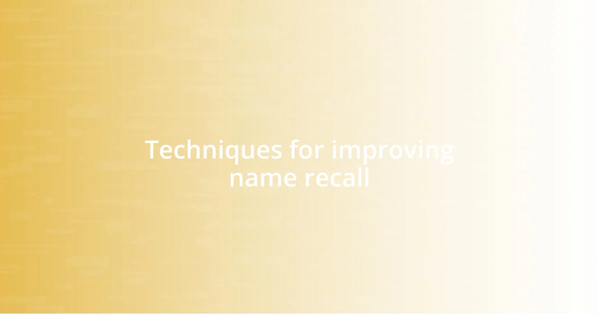 Techniques for improving name recall