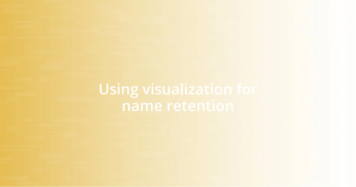 Using visualization for name retention