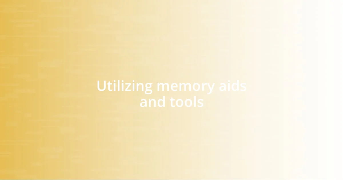 Utilizing memory aids and tools